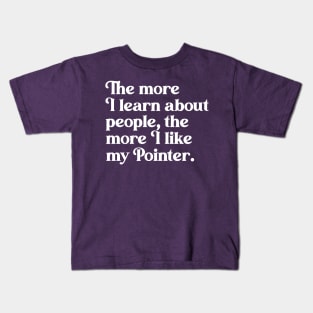 The More I Learn About People, the More I Like My Pointer Kids T-Shirt